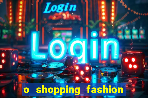 o shopping fashion plus tem mais clientes do que o shopping max price